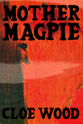 Mother Magpie, by Cloe Wood