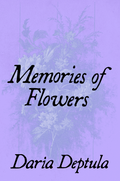 Memories of Flowers, by Daria Deptula