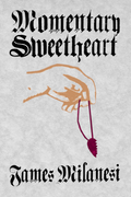 Momentary Sweetheart, by James Milanesi