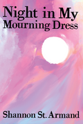 Night in My Mourning Dress, by Shannon St. Armand