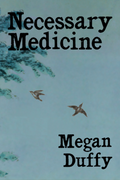 Necessary Medicine, by Megan Duffy