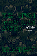 The Neon Gods Hum Softly & Other Poems, by Ishani Ray