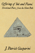 Offerings of Ink and Flame: Devotional Poetry from the Silent Path, by J. Patrick Gasparini
