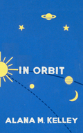 In Orbit, by Alana M. Kelley