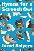 Hymns for a Screech Owl, by Jared Salyers
