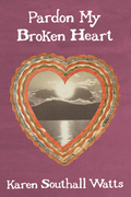 Pardon My Broken Heart, by Karen Southall Watts