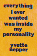 everything i ever wanted was inside my personality, by yvette nepper