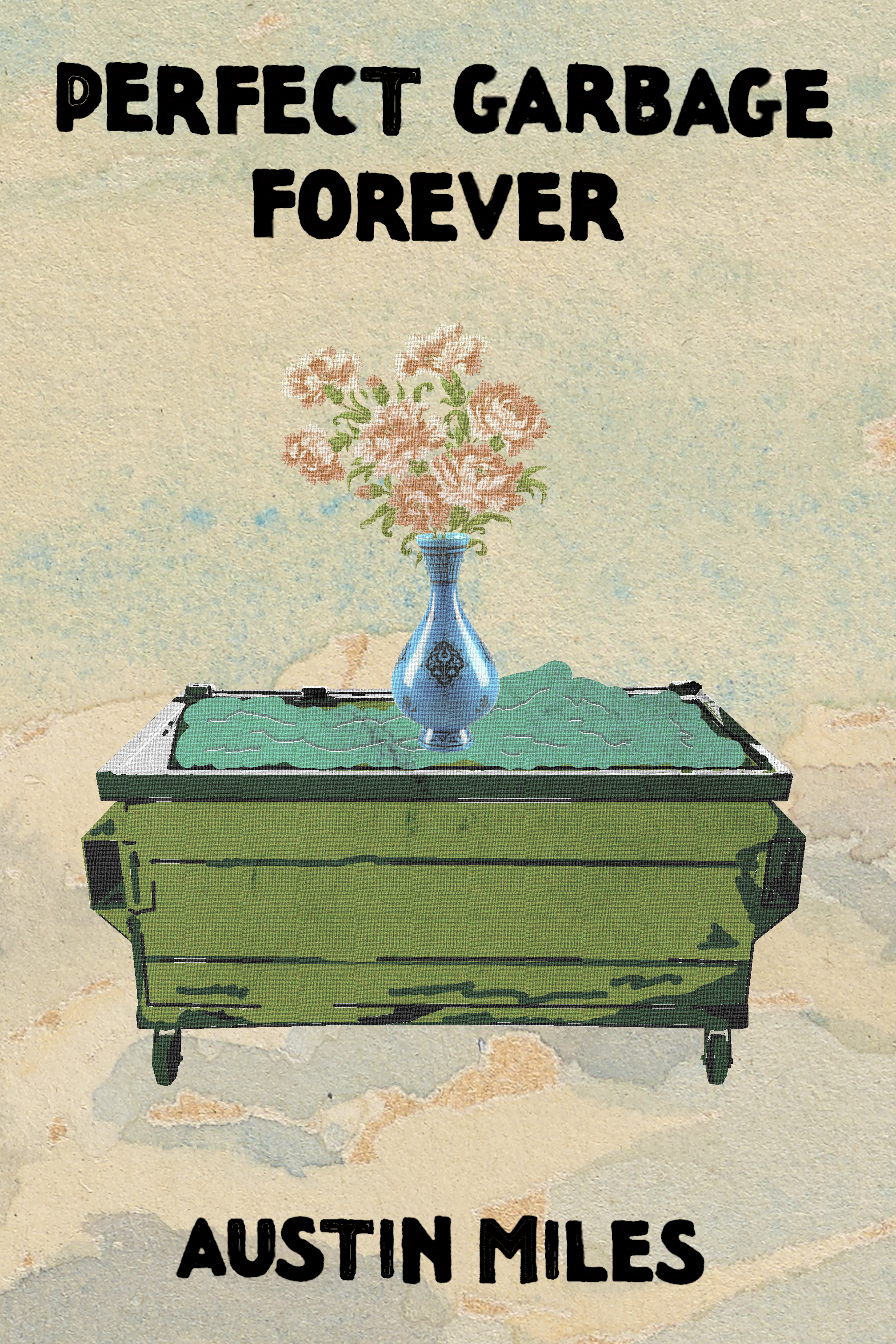 Perfect Garbage Forever, by Austin Miles