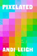 Pixelated, by Andi Leigh