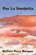 Por La Sombrita, by Barbara Perez Marquez