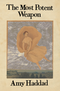 The Most Potent Weapon, by Amy Haddad