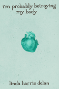 i'm probably betraying my body, by linda harris dolan