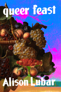 queer feast: making the bitter sweet, by Alison Lubar
