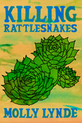 Killing Rattlesnakes, by Molly Lynde
