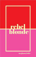 rebel/blonde, by Meghann Boltz