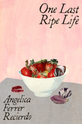 One Last Ripe Life, by Angelica Ferrer Recierdo
