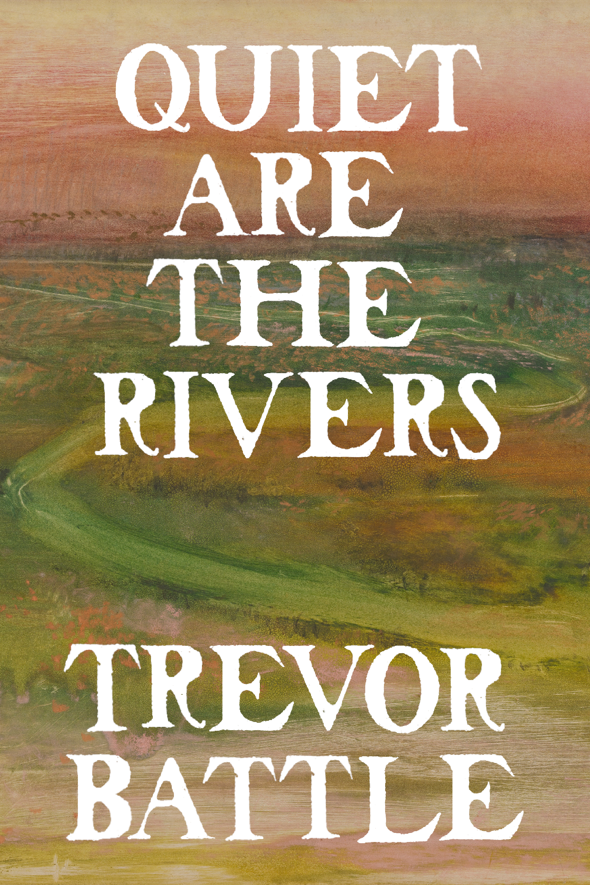 Quiet are the Rivers, by Trevor Battle