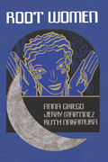 Root Women, by Anna Griego, Jerry Martinez, and Ruth Nakamura