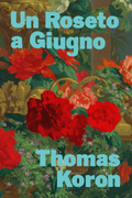 Un Roseto a Giugno, by Thomas Koron