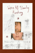 We're All Slowly Rusting, by Brendon Withers
