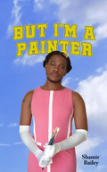 But I'm a Painter, by Shamir Bailey