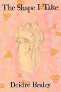 The Shape I Take, by Deidre Braley