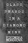 Glass Shards in a Diamond Mine, by Kikimora Morozova