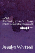 Slow Tapping to Help You Sleep [ASMR], by Jesslyn Whittell