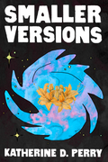 Smaller Versions, by Katherine D. Perry