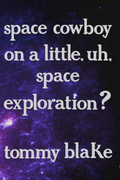 space cowboy on a little, uh, space exploration?, by tommy blake