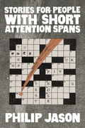 Stories for People with Short Attention Spans, by Philip Jason