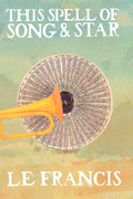 This Spell of Song & Star, by LE Francis