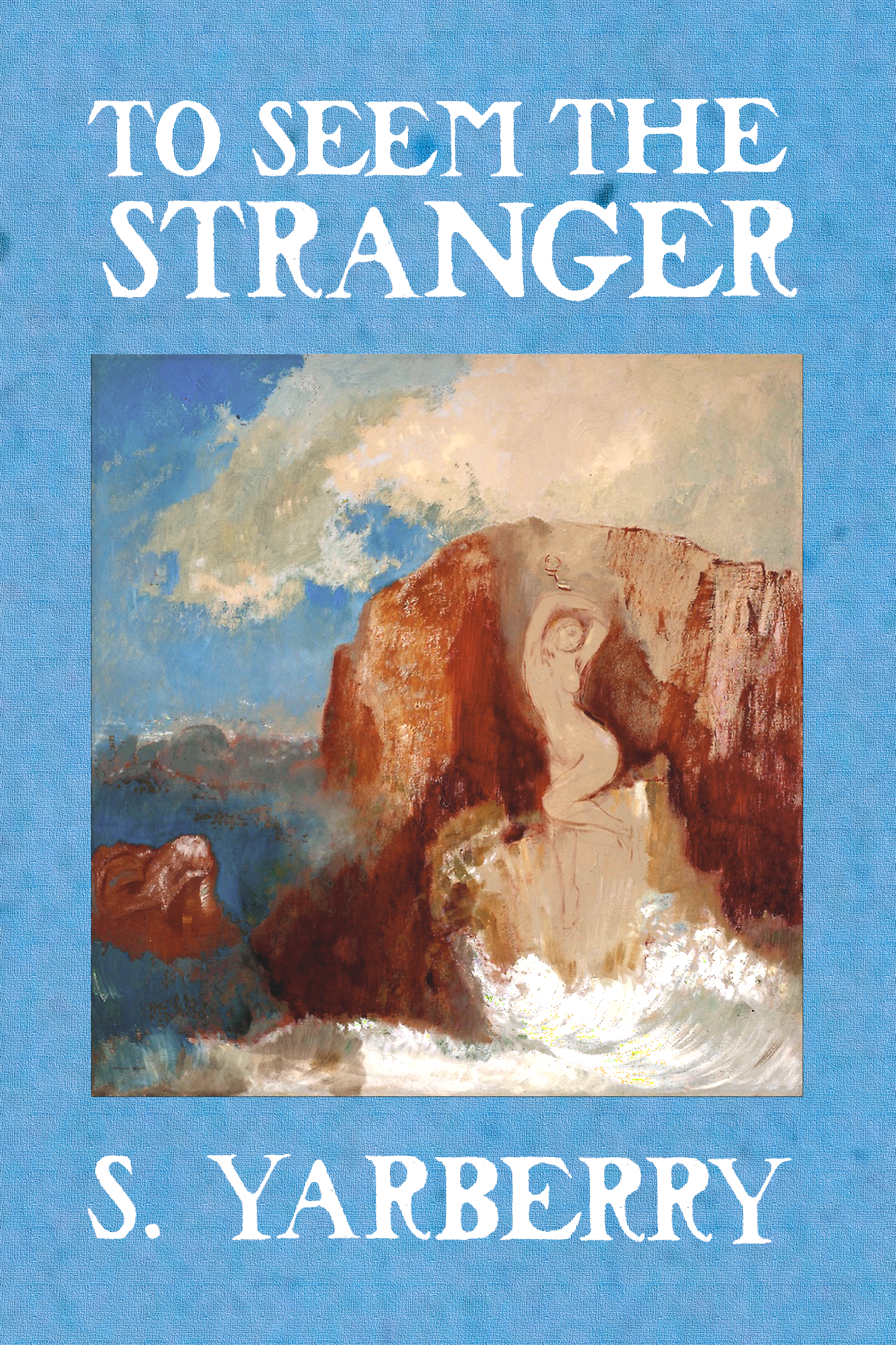 To Seem the Stranger, by S. Yarberry