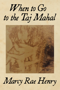 When to Go to the Taj Mahal, by Marcy Rae Henry