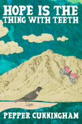Hope Is The Thing With Teeth, by Pepper Cunningham