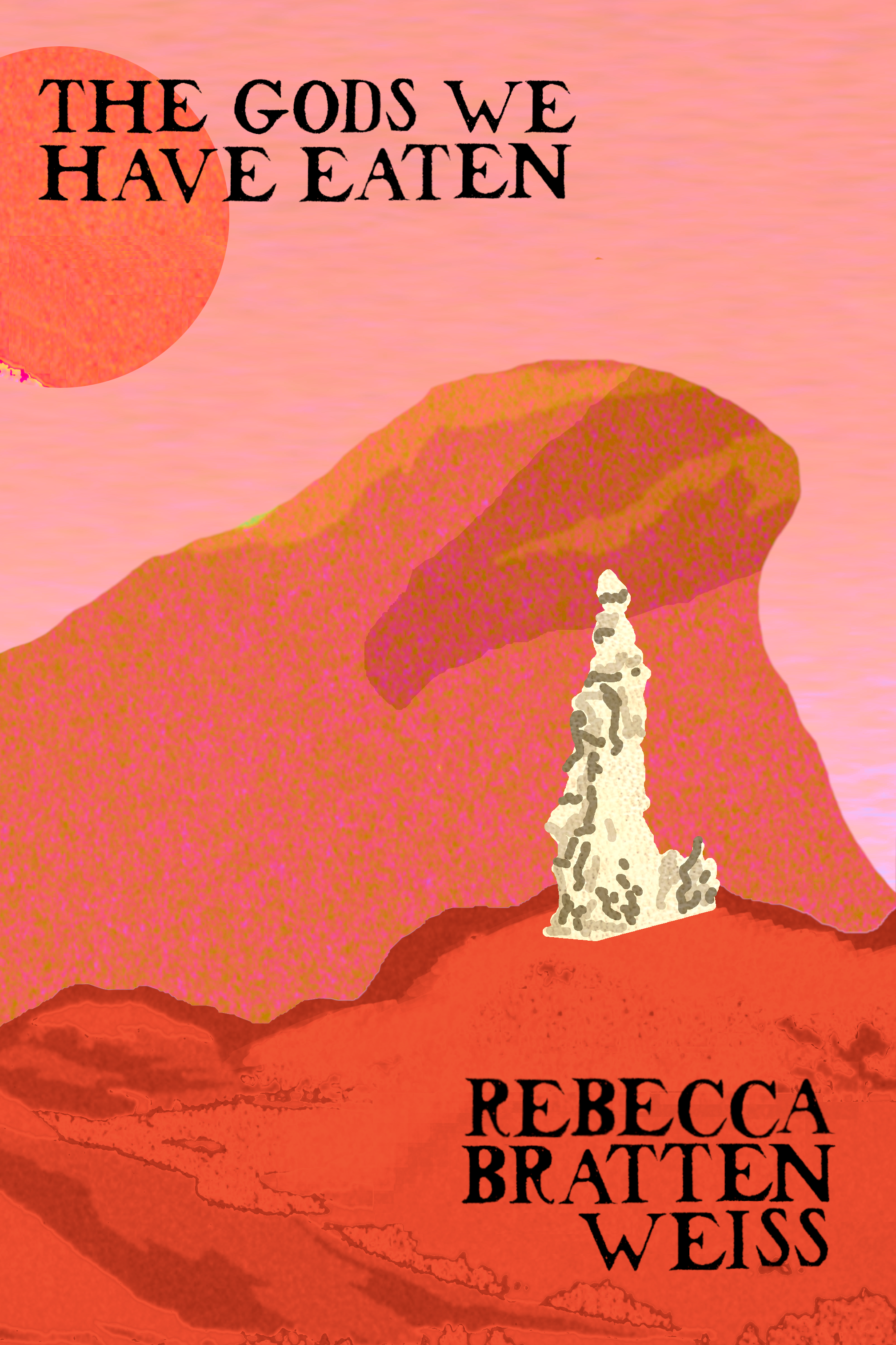 The Gods We Have Eaten, by Rebecca Bratten Weiss