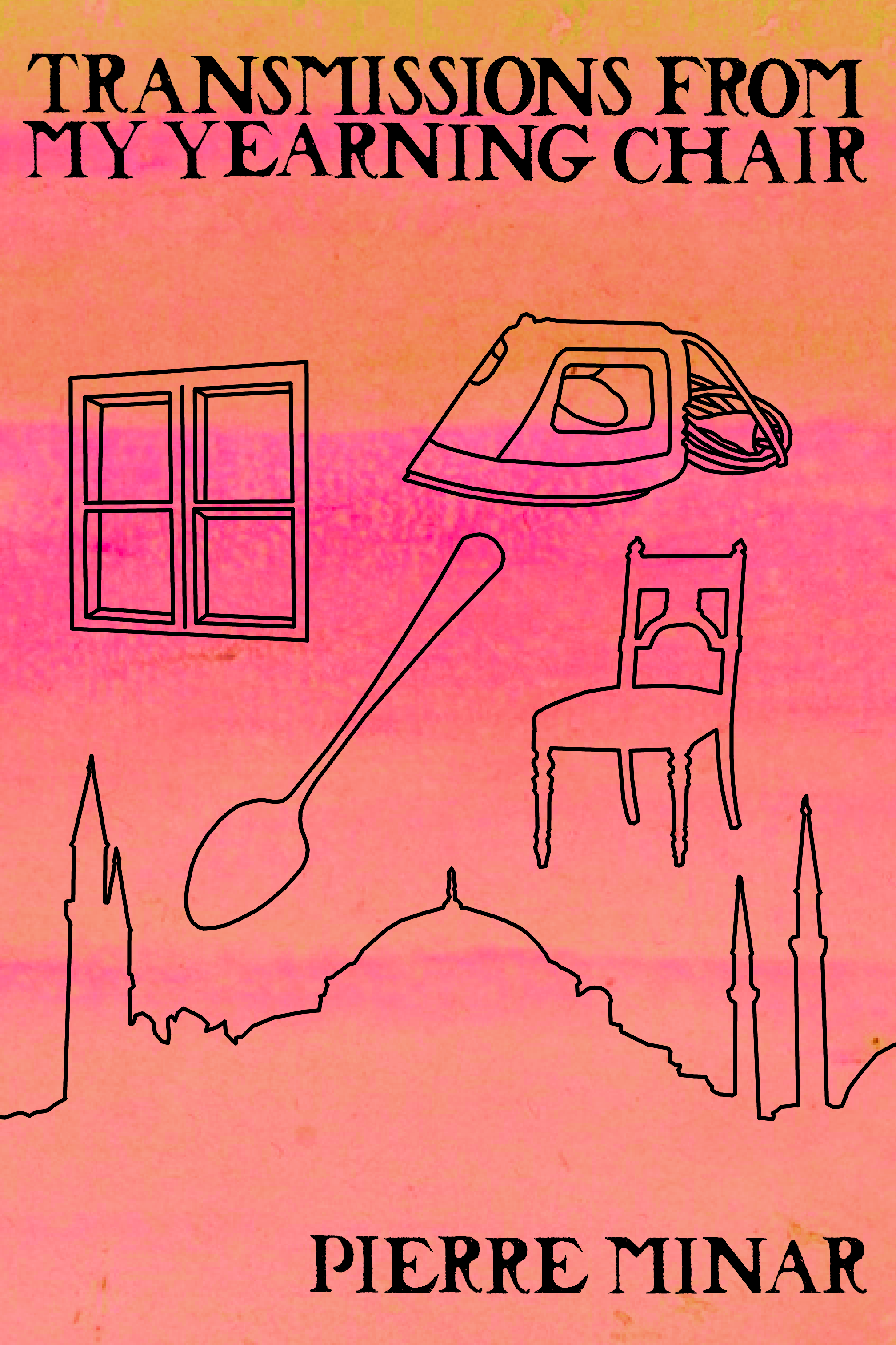 Transmissions from My Yearning Chair, by Pierre Minar
