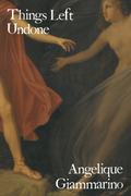 Things Left Undone, by Angelique Giammarino