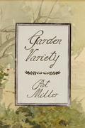 Garden Variety, by Pat Miller