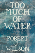 Too Much of Water, by Robert J. Wilson